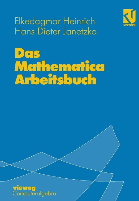 Das Mathematica Arbeitsbuch - Elke Dagmar Heinrich, Hans-Dieter Janetzko