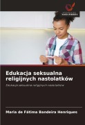 Cover-Bild zum Titel 'Edukacja seksualna religijnych nastolatków' von 'Maria de Fátima Bandeira Henriques'