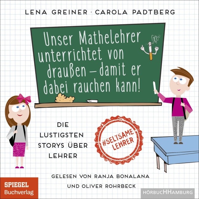 Unser Mathelehrer unterrichtet von draußen - damit er dabei rauchen kann! - Lena Greiner, Carola Padtberg