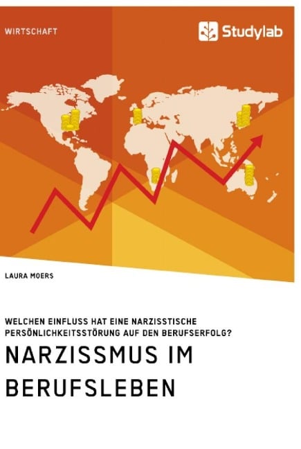 Narzissmus im Berufsleben. Welchen Einfluss hat eine narzisstische Persönlichkeitsstörung auf den Berufserfolg? - Laura Moers