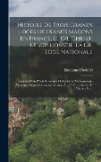 Cover-Bild zum Titel 'Histoire De Trois Grands Loges De Francs Maçons En France, Le Gr. Orient, Le Sup. Conseil. La Gr. Loge Nationale' von 'Emmanuel Rebold'