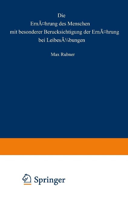 Die Ernährung des Menschen mit besonderer Berücksicht gung der Ernährung bei Leibesübungen - Max Rubner, Max Rubner