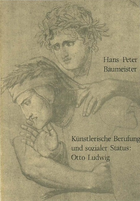 Künstlerische Berufung und sozialer Status: Otto Ludwig - Hans P. Baumeister