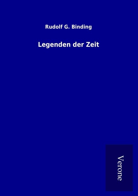Legenden der Zeit - Rudolf G. Binding