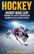 Cover-Bild zum Titel 'Hockey: Hockey Made Easy: Beginner and Expert Strategies For Becoming A Better Hockey Player' von 'Ace Mccloud'