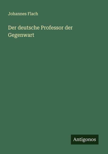Der deutsche Professor der Gegenwart - Johannes Flach