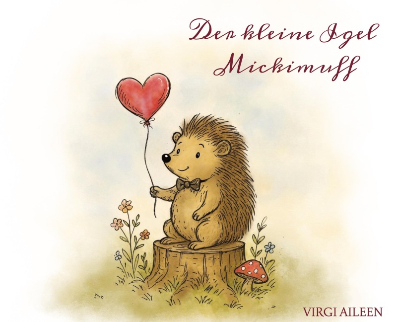Der kleine Igel Mickimuff - Virgi Aileen