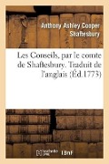 Cover-Bild zum Titel 'Les Conseils, Par Le Comte de Shaftesbury. Traduit de l'Anglais' von 'Shaftesbury-A'