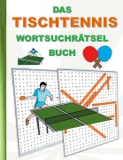 Cover-Bild zum Titel 'DAS TISCHTENNIS WORTSUCHRÄTSEL BUCH' von 'Brian Gagg'