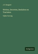 Cover-Bild zum Titel 'Wetten, Decreten, Besluiten en Tractaten' von 'J. F. Boogard'