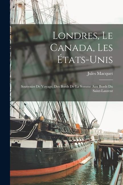 Londres, Le Canada, Les États-Unis - Jules Macquet