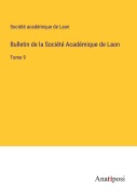 Cover-Bild zum Titel 'Bulletin de la Société Académique de Laon' von 'Société Académique De Laon'