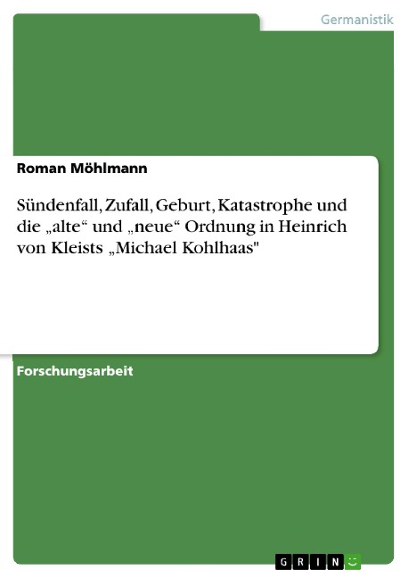 Sündenfall, Zufall, Geburt, Katastrophe und die ¿alte¿ und ¿neue¿ Ordnung in Heinrich von Kleists ¿Michael Kohlhaas" - Roman Möhlmann