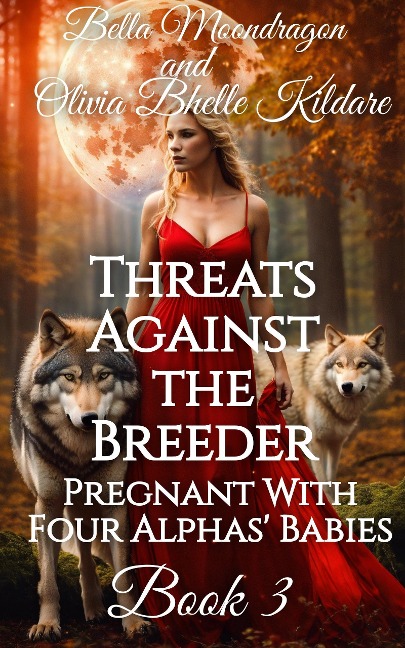 Threats Against the Breeder (Pregnant With Four Alphas' Babies, #3) - Bella Moondragon, Olivia Bhelle Kildare