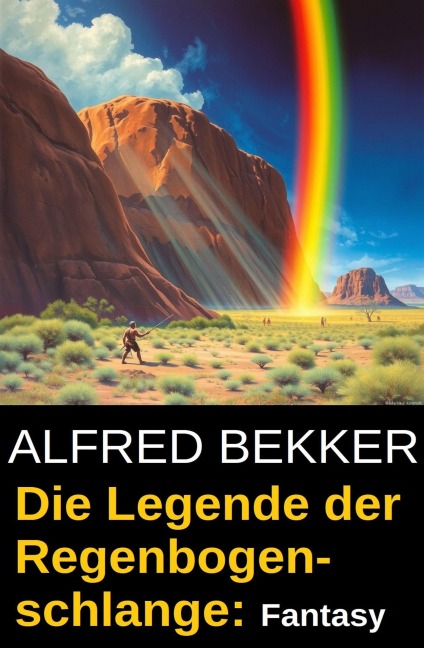 Die Legende der Regenbogenschlange: Fantasy - Alfred Bekker