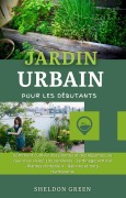 Cover-Bild zum Titel 'Jardin Urbain Pour Les Débutants' von 'Sheldon Green'