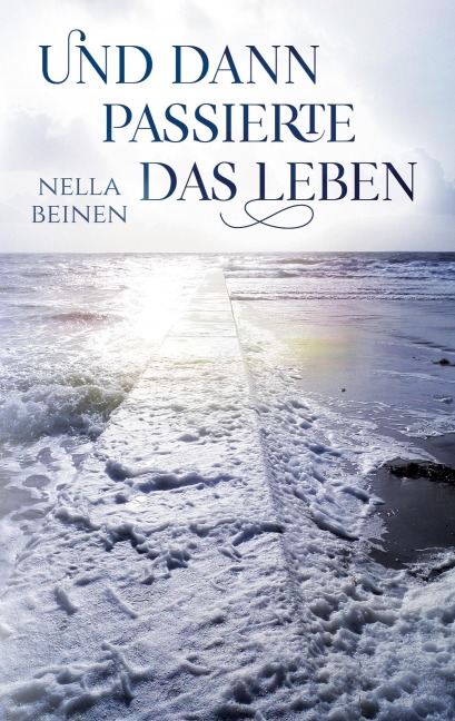 Und dann passierte das Leben - Nella Beinen