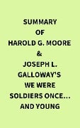 Summary of Harold G. Moore & Joseph L. Galloway's We Were Soldiers Once... and Young - IRB Media