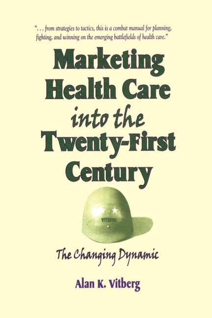 Marketing Health Care Into the Twenty-First Century - William Winston, Alan K Vitberg