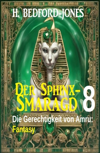 Die Gerechtigkeit von Amru: Fantasy: Der Sphinx Smaragd 8 - H. Bedford-Jones