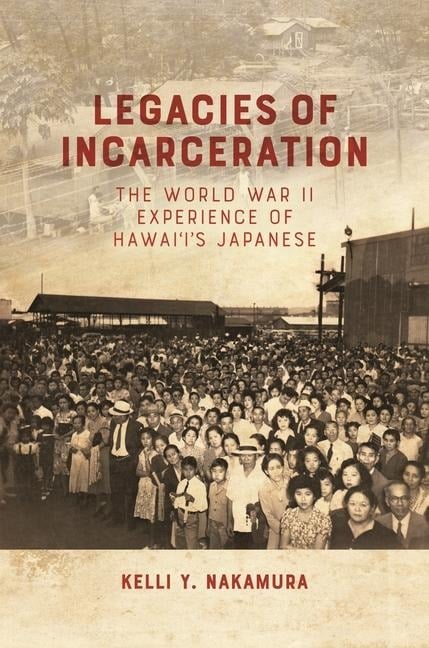 Legacies of Incarceration - Kelli Y Nakamura