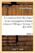Cover-Bild zum Titel 'Le Commandant Marchand Et Ses Compagnons d'Armes À Travers l'Afrique. Volume 3' von 'Michel Morphy'