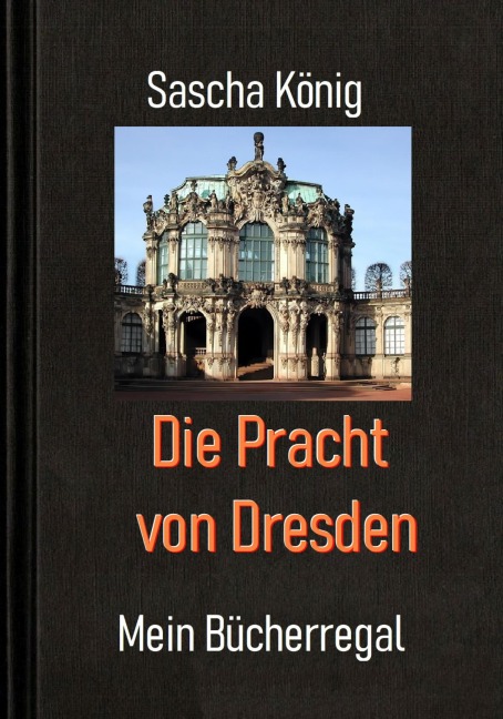 Die Pracht von Dresden - Sascha König