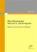 Cover-Bild zum Titel 'Das Kaiserpaar Heinrich II. und Kunigunde: Regenten zwischen Staat und Religion' von 'Jennifer Asel'