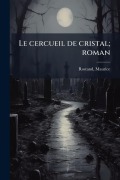 Cover-Bild zum Titel 'Le cercueil de cristal; roman' von 'Maurice Rostand'