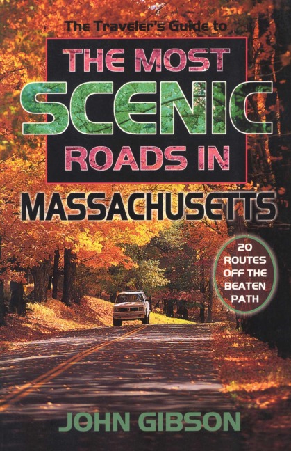 The Traveler's Guide to the Most Scenic Roads in Massachusetts - John Gibson