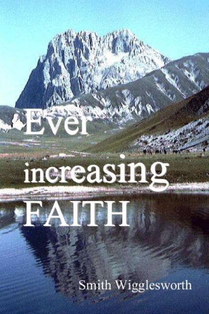 Ever Increasing Faith - Smith Wigglesworth