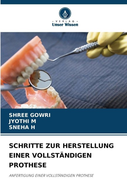 SCHRITTE ZUR HERSTELLUNG EINER VOLLSTÄNDIGEN PROTHESE - Shree Gowri, Jyothi M, Sneha H
