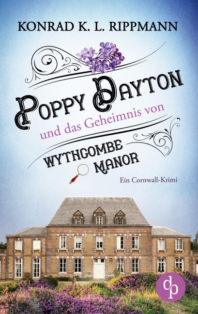 Poppy Dayton und das Geheimnis von Wythcombe Manor - Konrad K. L. Rippmann