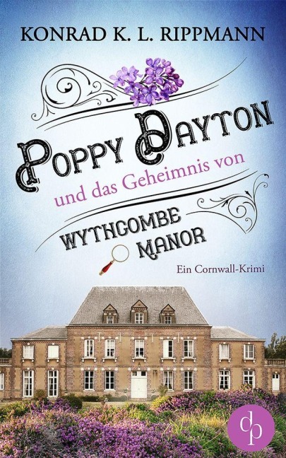 Poppy Dayton und das Geheimnis von Wythcombe Manor - Konrad K. L. Rippmann