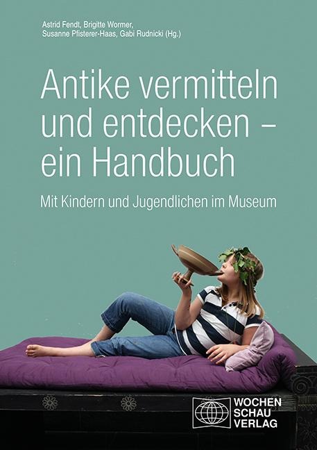 Antike vermitteln und entdecken - ein Handbuch - 