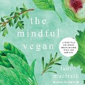 The Mindful Vegan Lib/E: A 30-Day Plan for Finding Health, Balance, Peace, and Happiness - Lani Muelrath