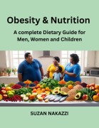 Cover-Bild zum Titel 'Obesity and Nutrition: A Complete Dietary Guide for Men, Women and Children' von 'Suzan'