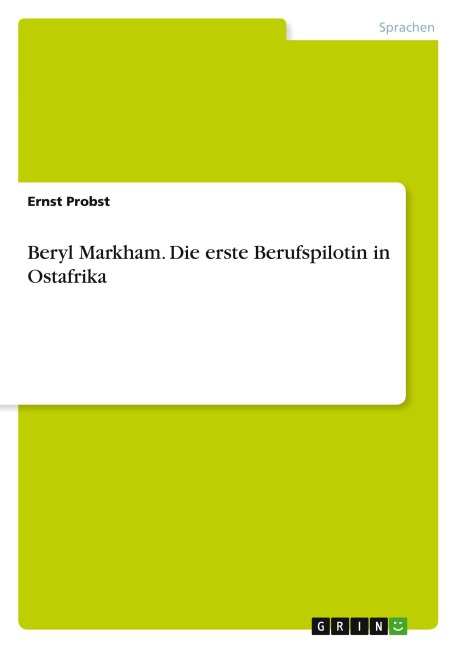Beryl Markham. Die erste Berufspilotin in Ostafrika - Ernst Probst