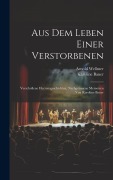 Cover-Bild zum Titel 'Aus Dem Leben Einer Verstorbenen' von 'Arnold Wellmer, Karoline Bauer'