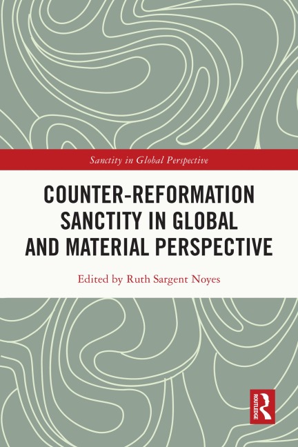 Counter-Reformation Sanctity in Global and Material Perspective - 