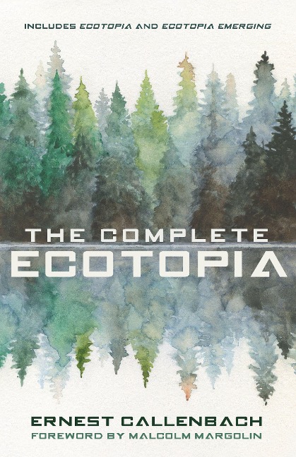 The Complete Ecotopia - Ernest Callenbach