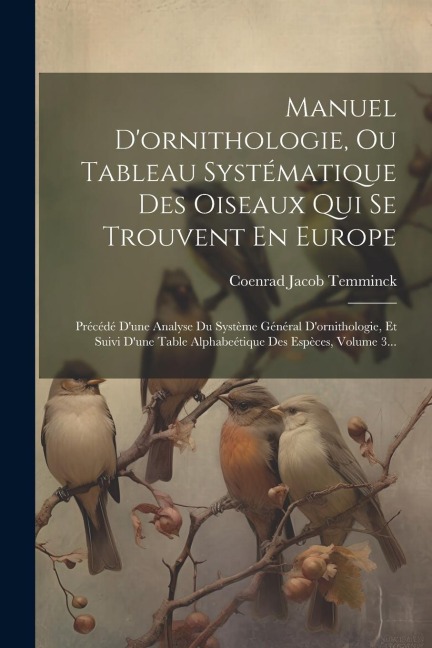 Manuel D'ornithologie, Ou Tableau Systématique Des Oiseaux Qui Se Trouvent En Europe - Coenrad Jacob Temminck