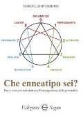 Che enneatipo sei? Breve manuale introduttivo all'enneagramma della personalità - Marcello Stanzione