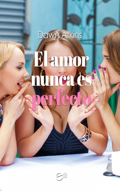 El amor nunca es perfecto - Dawn Atkins