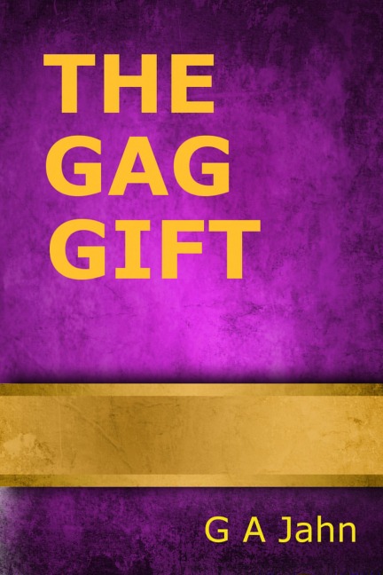 The Gag Gift - G. A. Jahn