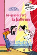 Cover-Bild zum Titel 'Da grande farò la ballerina' von 'Aurora Marsotto'