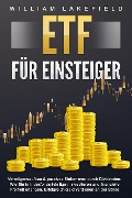 Cover-Bild zum Titel 'ETF FÜR EINSTEIGER - Vermögensaufbau & passives Einkommen durch Dividenden: Wie Sie in Indexfonds intelligent investieren und finanzielle Freiheit erlangen. Erfolgreich Geld verdienen an der Börse' von 'William Lakefield'