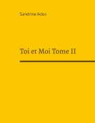 Cover-Bild zum Titel 'Toi et Moi Tome II' von 'Sandrine Adso'
