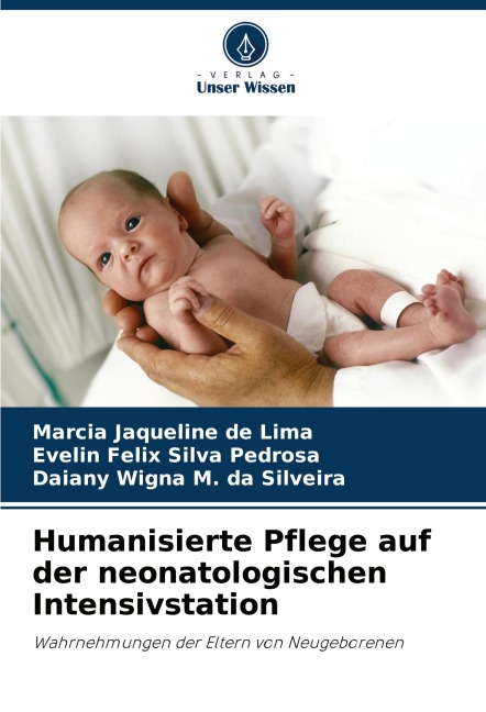 Humanisierte Pflege auf der neonatologischen Intensivstation - Marcia Jaqueline de Lima, Evelin Felix Silva Pedrosa, Daiany Wigna M. da Silveira
