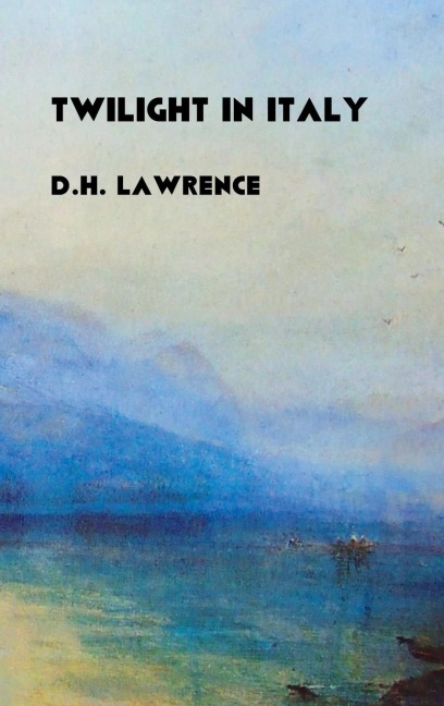 Twilight In Italy - D. H. Lawrence